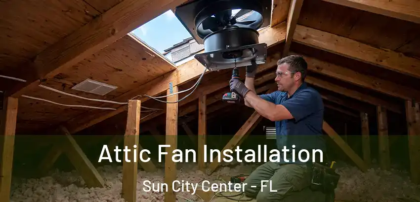 Attic Fan Installation Sun City Center - FL