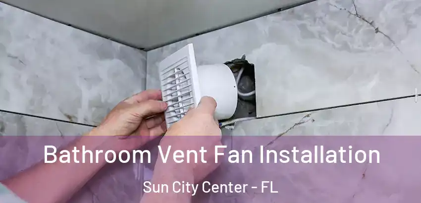 Bathroom Vent Fan Installation Sun City Center - FL