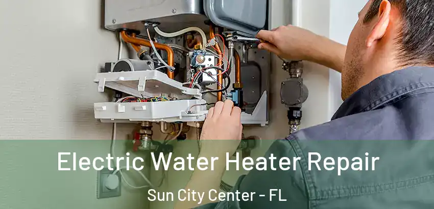  Electric Water Heater Repair Sun City Center - FL