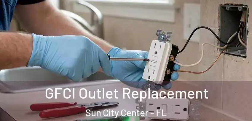 GFCI Outlet Replacement Sun City Center - FL