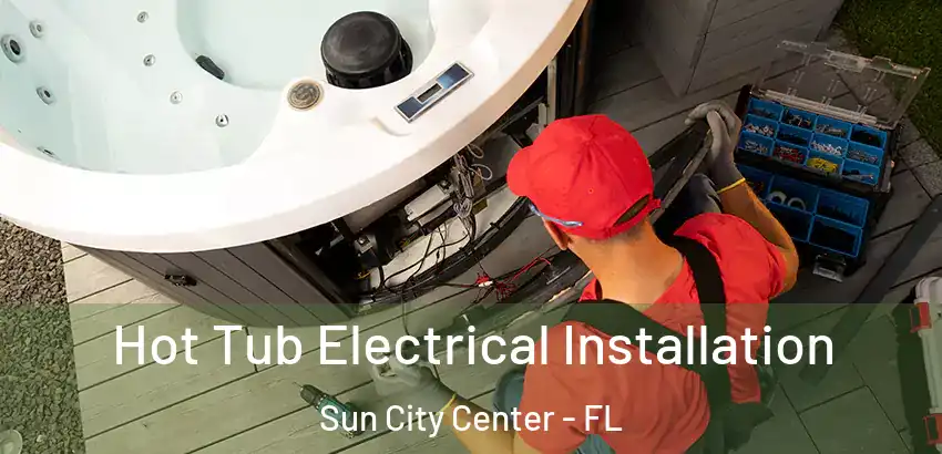  Hot Tub Electrical Installation Sun City Center - FL