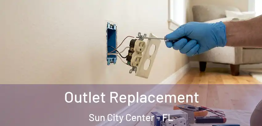  Outlet Replacement Sun City Center - FL