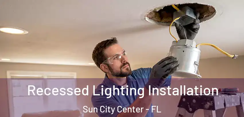 Recessed Lighting Installation Sun City Center - FL